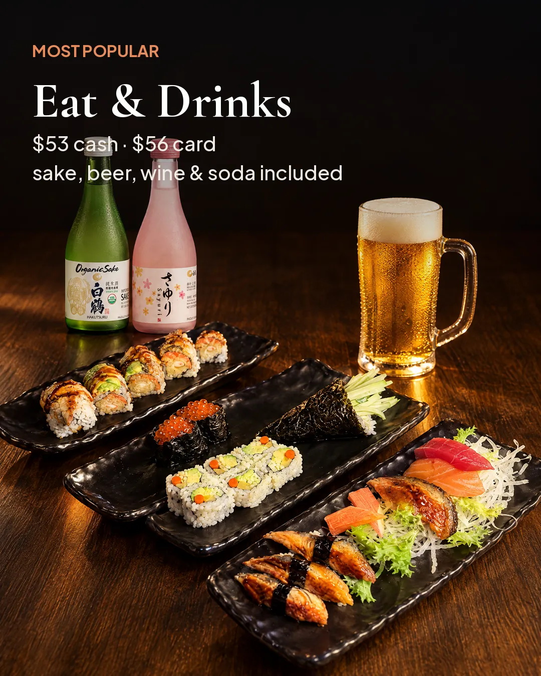 Eat and Drinks $53 cash or $56 card per person, sake, beer, wine and soda included